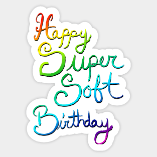 Happy Super Soft Birthday - Rainbow Sticker